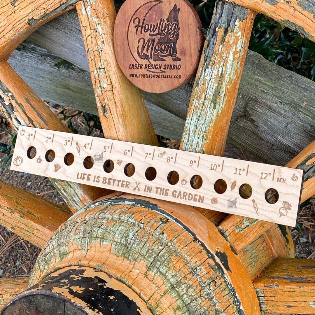 Life is Better in the Garden Seed Spacing Ruler from Howling Moon Laser